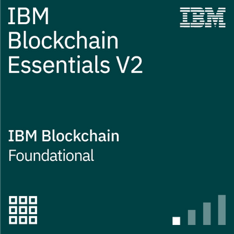 IBM Blockchain Essentials V2 - IBM Blockchain Foundational